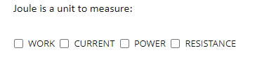 Joule is a unit to measure:
O WORK O CURRENT O POWER O RESISTANCE
