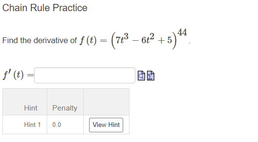 Chain Rule Practice
44
Find the derivative of f (t) = (7t³ – 61² + 5)*.
%3|
f' (t)
Hint
Penalty
Hint 1
0.0
View Hint
