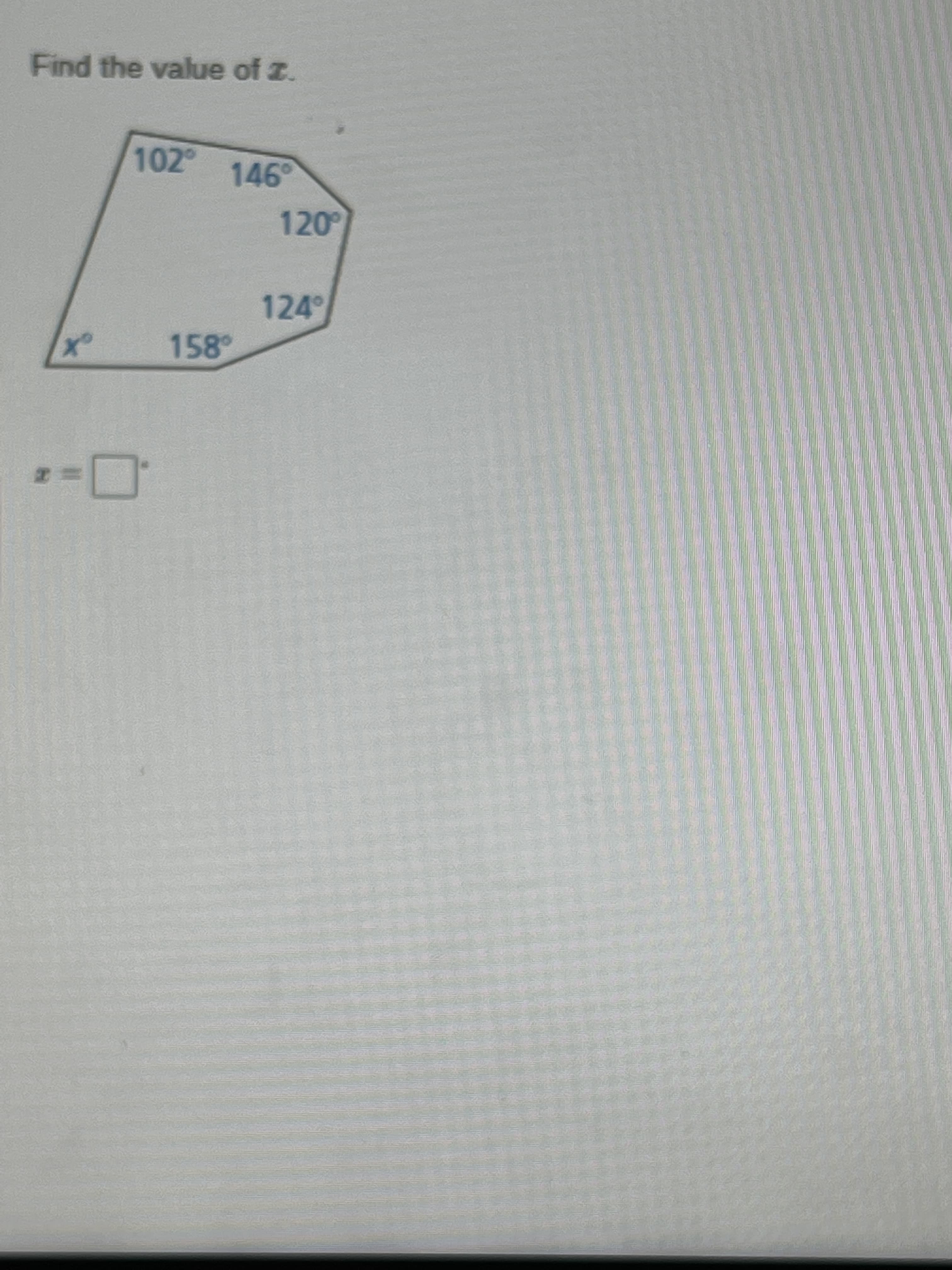 Find the value of z.
102°
146°
120°
124
158
