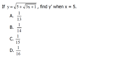 If y=5+ V3x +1, find y' when x = 5.
1
А.
13
В.
C.
15
D.
16

