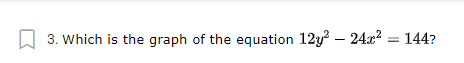 W 3. Which is the graph of the equation 12y – 24x2 = 144?
-
