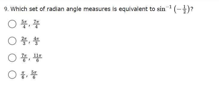 9. Which set of radian angle measures is equivalent to sin (-)?
57 7T
4' 4
좋, 풍
11T
6
6' 6
