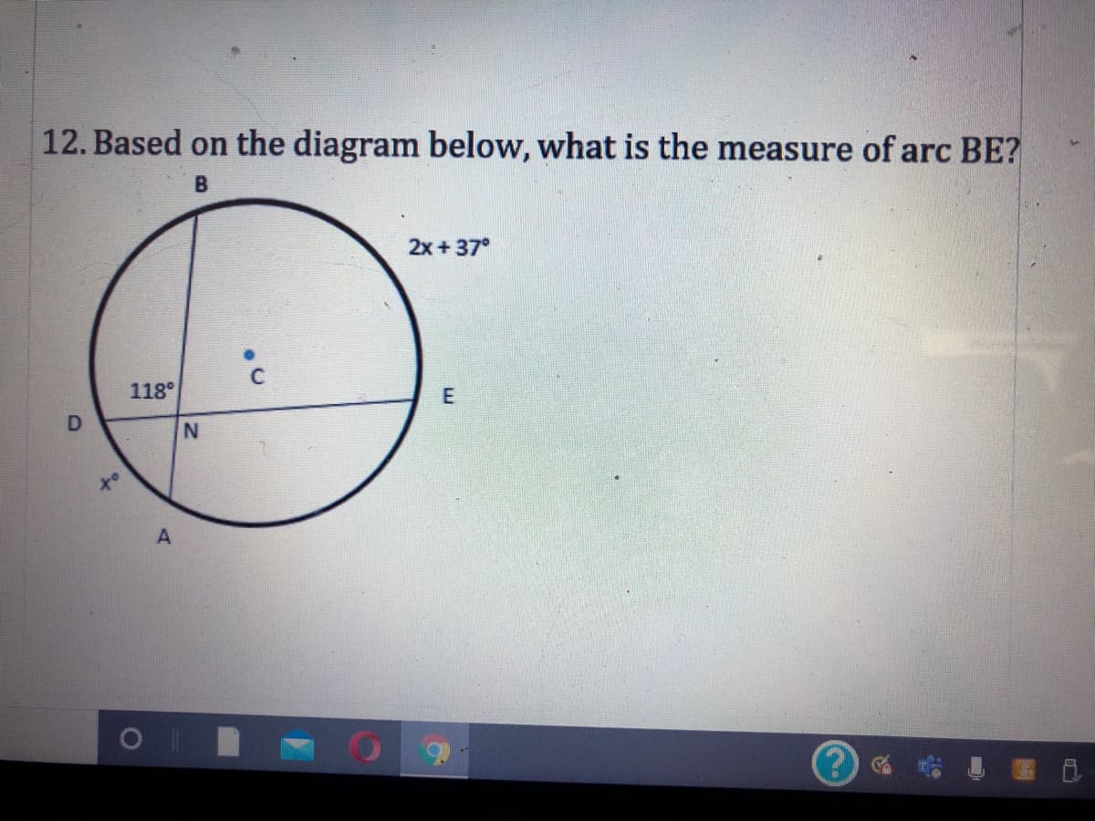 12. Based on the diagram below, what is the measure of arc BE?
2x + 37°
118°
