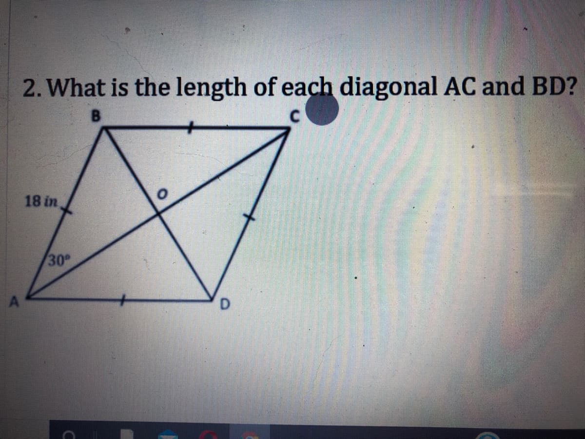 2. What is the length of each diagonal AC and BD?
18 in
30
