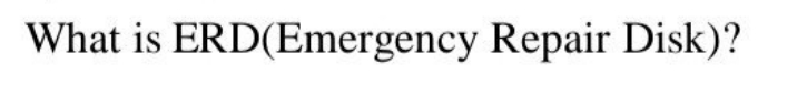 What is ERD(Emergency Repair Disk)?