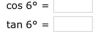 COS 6°
tan 6° =
||