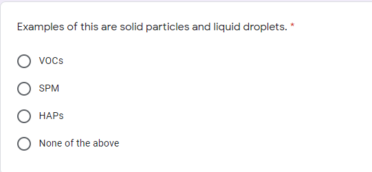 Examples of this are solid particles and liquid droplets. *
vocs
SPM
НAPS
None of the above
