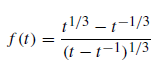 11/3 – 1-1/3
f(t) =
(t – t-1)1/3
