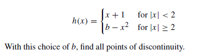 [x+1
|b – x² for |x| > 2
for |x| < 2
h(x)
With this choice of b, find all points of discontinuity.
