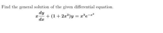 Find the general solution of the given differential equation.
dy
+ (1+2z)y =x'e-
%3D
dz
