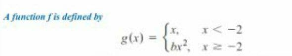 A function fis defined by
Sx.
bx, x2 -2
g(x):
%3D
