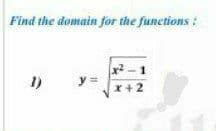 Find the domain for the functions
x-1
y =
1)
x+2
