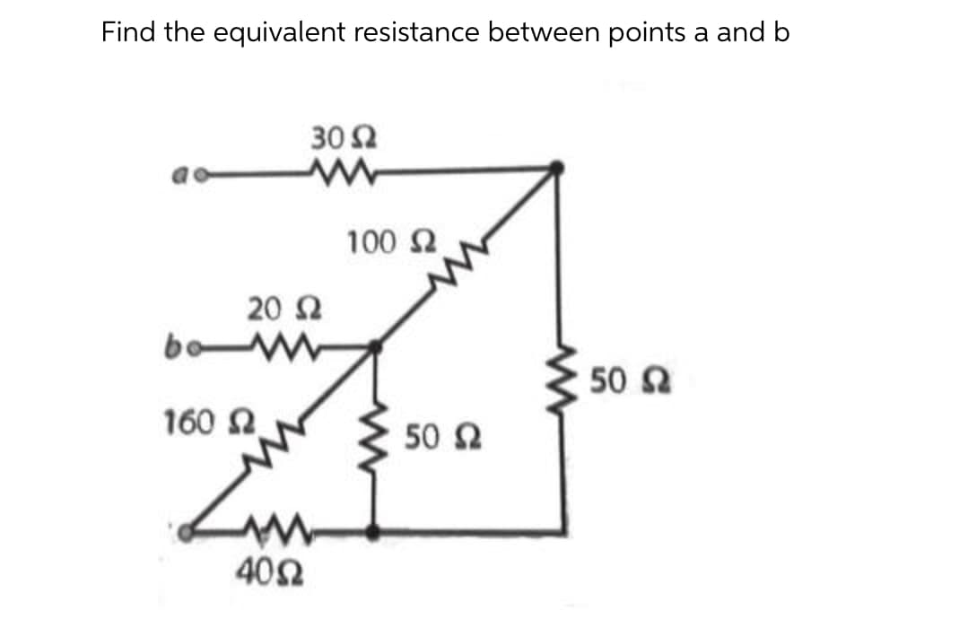 Find the equivalent resistance between points a and b
30 Ω
100 2
20 2
50 a
160 2
50 2
402
