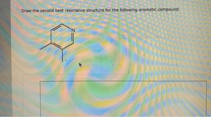 Draw the second best resonance structure for the following aromatic compound.