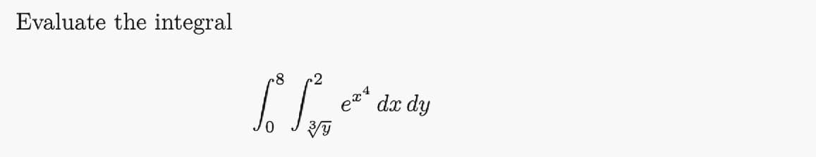 Evaluate the integral
dx dy
