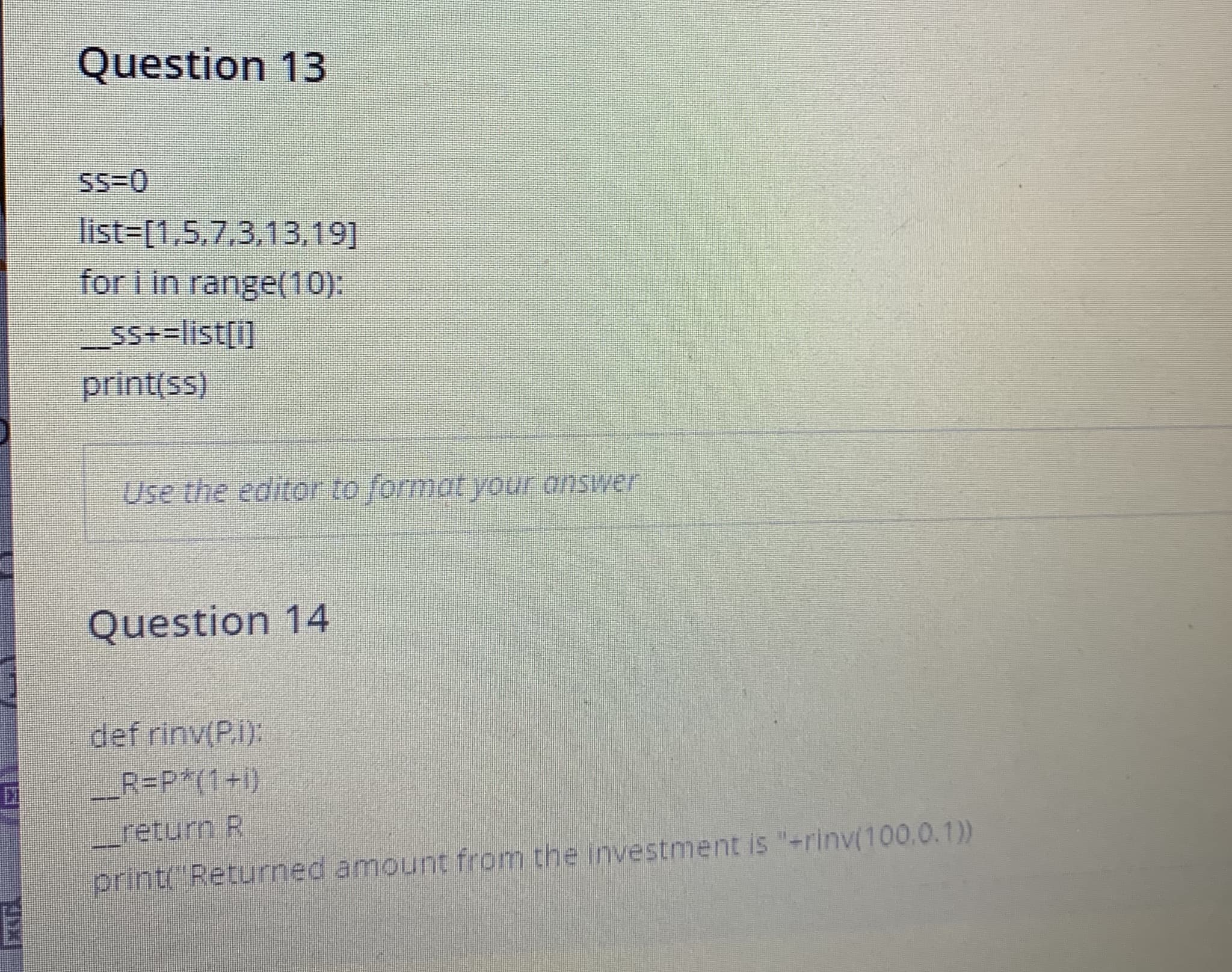 Question 13
SS30
list%3[1,5,7,3,13,19]
for i in range(10):
Ss+=list[i]
SS+=list[i]
print(ss)
