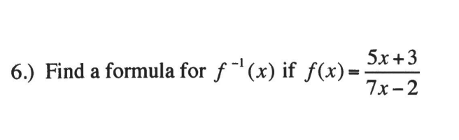 5х +3
Find a formula for f(x) if f(x)=;
7x-2
