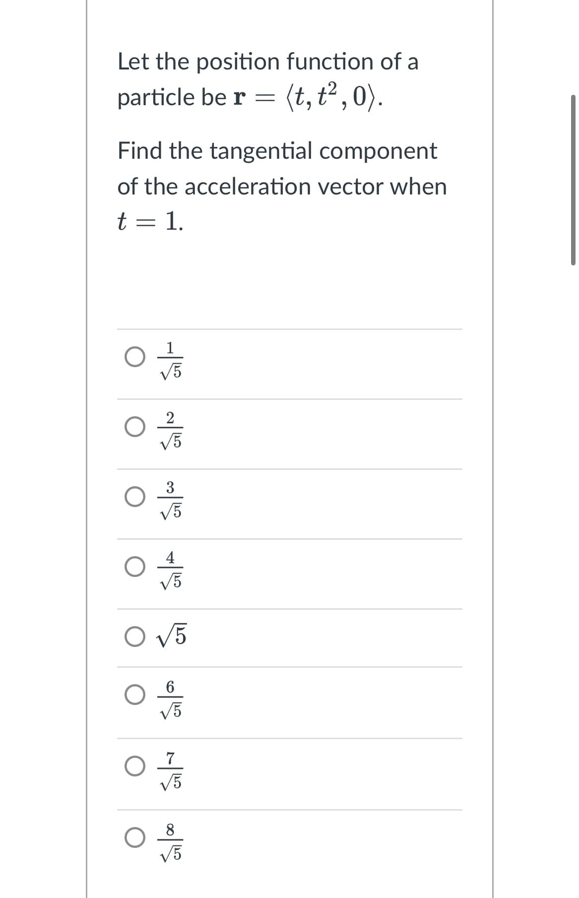 Let the position function of a
particle be r= (t, t²,0).
Find the tangential component
of the acceleration vector when
t = 1.
헤헤 에헤헤 하
√5
ㅇㅎ
ㅇㅎ
4
V5
O V5
7
√5
8
√5
