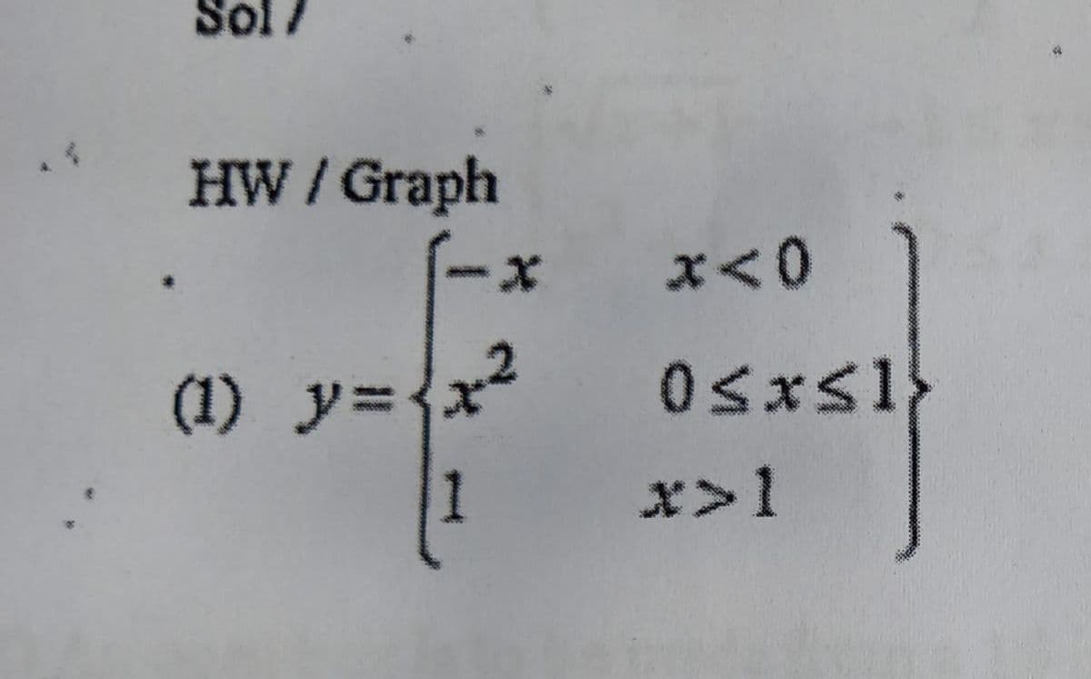 Sol /
HW / Graph
x<0
(1) y={x²
1
x>1
