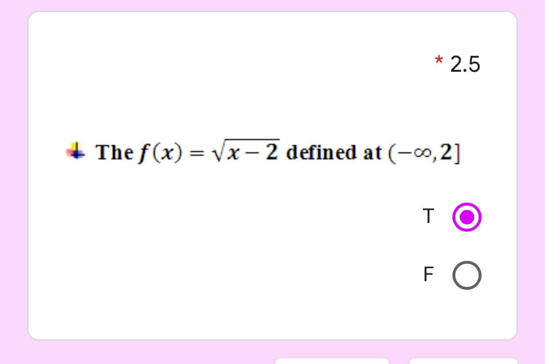 * 2.5
The f(x) = Vx – 2 defined at (-co, 2]
F
