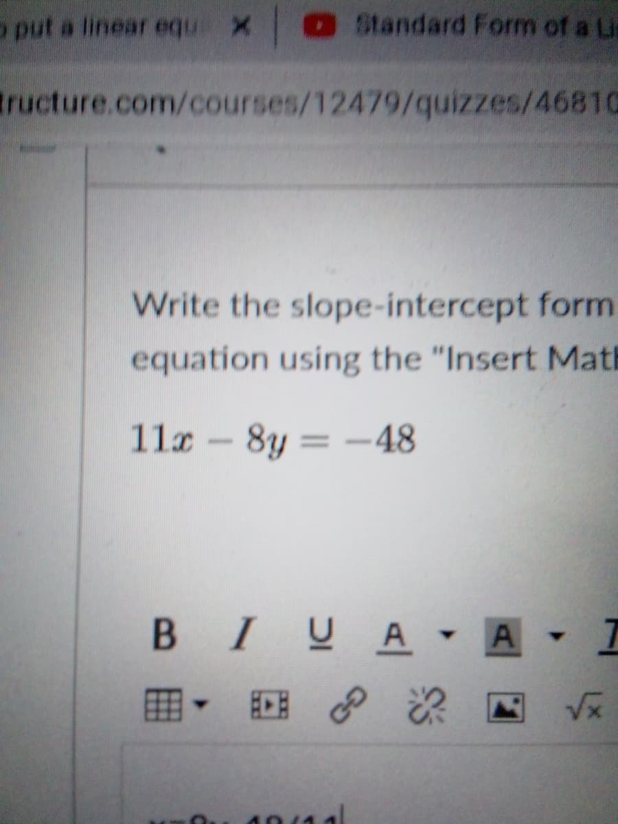 Write the slope-intercept form
equation using the "Insert Math
11x -8y = -48
%3D
