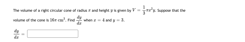 ²y. Suppose that the
The volume of a right circular cone of radius a and height y is given by V
dy
when x = 4 and y = 3.
da
volume of the cone is 167 cm³. Find
dy
da
