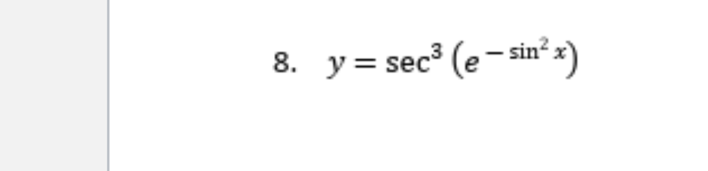 8. y= sec (e- sin?x)
