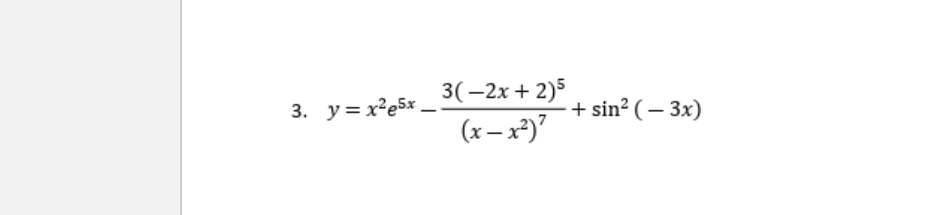 3(–2x + 2)5
3. y=x²e5x .
+ sin? ( – 3x)
(x – x2)"
