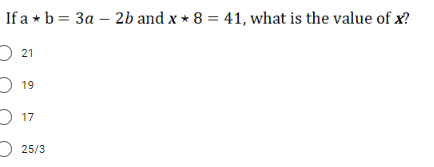 If a b = 3a - 2b and x 8 = 41, what is the value of x?
21
19
17
25/3