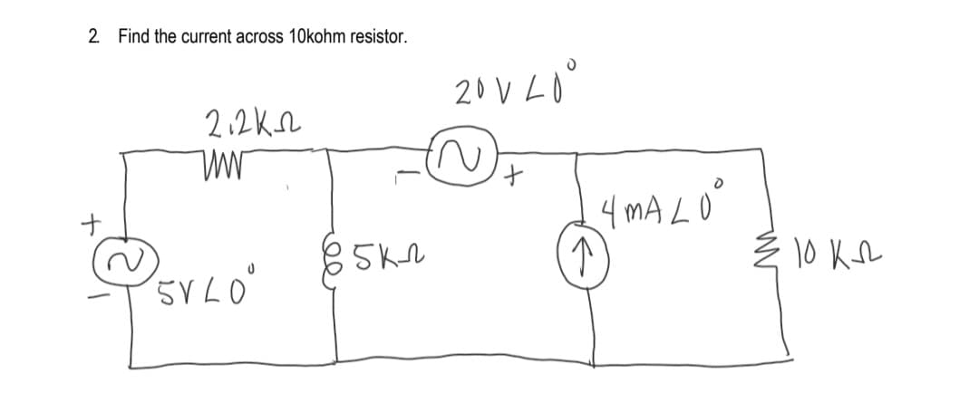 2 Find the current across 10kohm resistor.
20 V LO°
2.2Kn
4 MA LO
Ź 10 Kr
