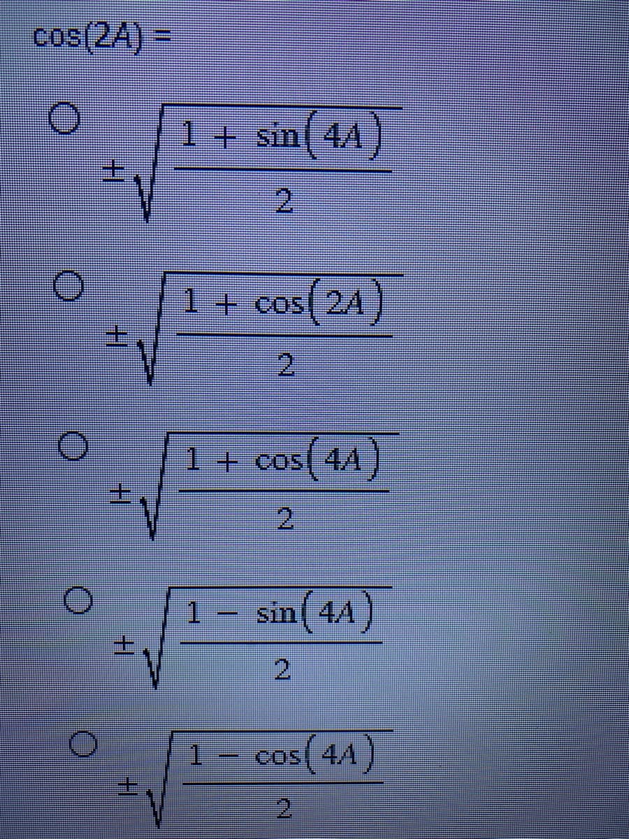 cos(2A) =
||+
1 + sin(4A
2
1 + cos 24
1 + cos(44)
1
C
sin (44)
cos(44)