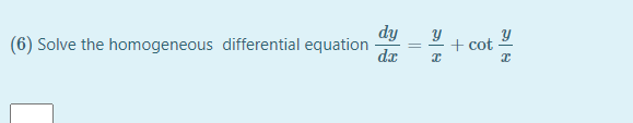 dy
(6) Solve the homogeneous differential equation
dx
+ cot
