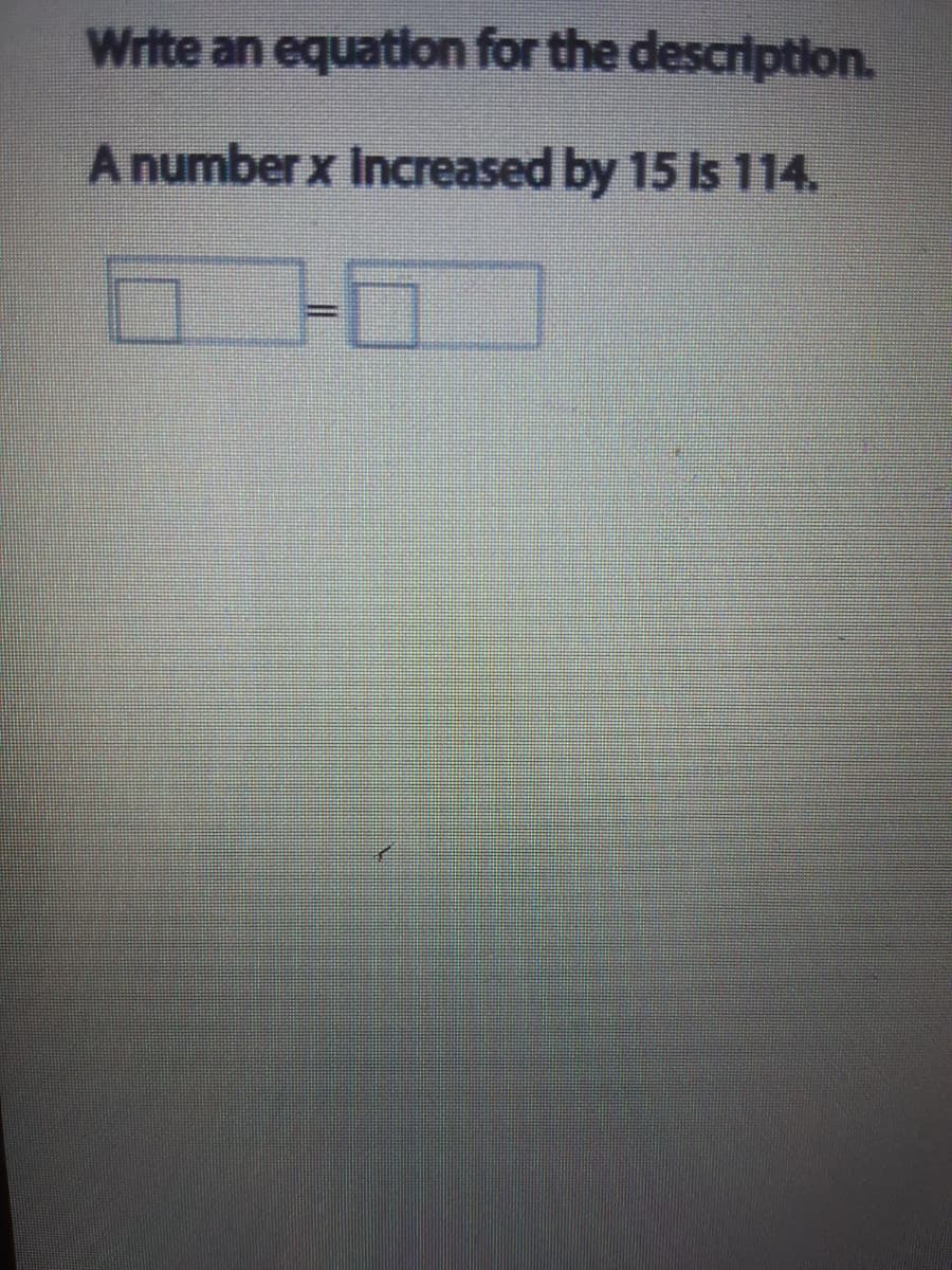 A number x Increased by 15 Is 114.
