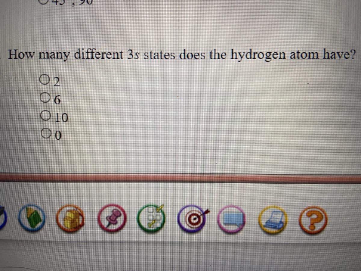 How many different 3s states does the hydrogen atom have?
02
O 10
