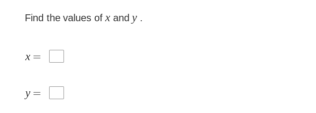 Find the values of x and y .
X =
y=
