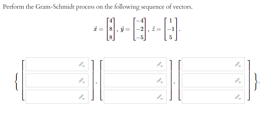 Perform the Gram-Schmidt process on the following sequence of vectors.
1
x =
8
