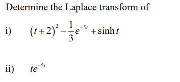 Determine the Laplace transform of
(1+2)' -e*.
e +sinht
i)
-St
ii)
