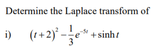 Determine the Laplace transform of
(1+2)° -e*
i)
+sinht
3
