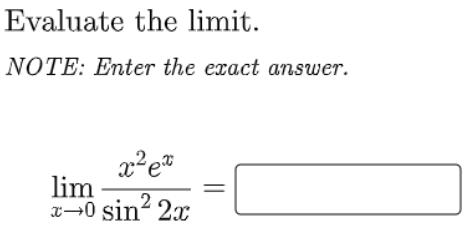 Evaluate the limit.
NOTE: Enter the exact answer.
lim
x¬0 sin?
x→0 sin“ 2x
