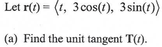 Let r(t) = (t, 3 cos(t), 3sin(t))
(a) Find the unit tangent T(1).
