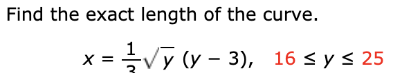 Find the exact length of the curve.
Vy (y - 3), 16 < y < 25
X =
