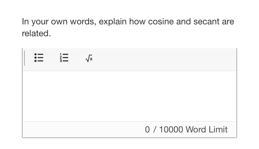In your own words, explain how cosine and secant are
related.
ENL
|||
√x
0 / 10000 Word Limit