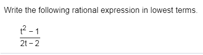 Write the following rational expression in lowest terms
2-1
2t 2
