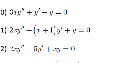 0) 3.xy" + y' – y = 0
1) 2xy" + (x +1)y' + y = 0
2) 2xy" + 5y' + xy = 0
