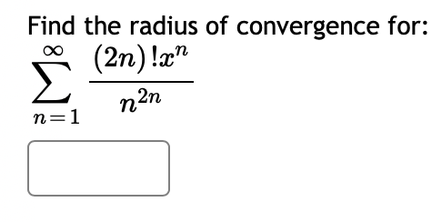 Find the radius of convergence for:
(2n)!xn
n²n
n=1