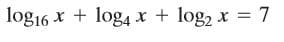 log16 x + log4 x + log2 x = 7
