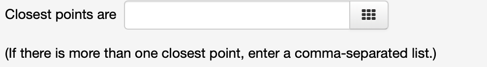 Closest points are
(If there is more than one closest point, enter a comma-separated list.)