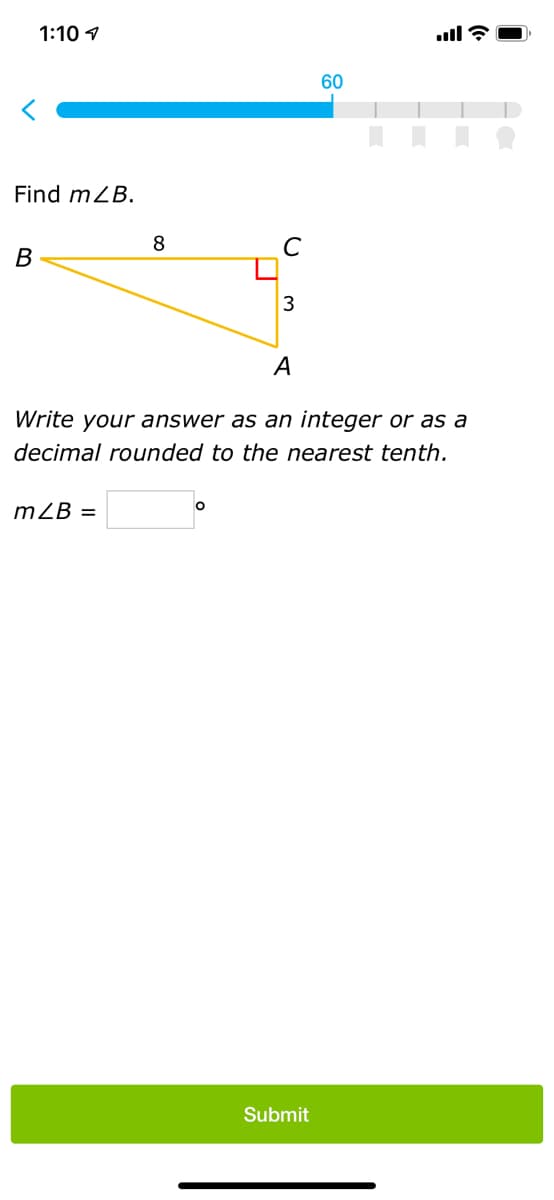 1:10 1
60
Find mZB.
8.
В
3
А
Write your answer as an integer or as a
decimal rounded to the nearest tenth.
mZB =
Submit
