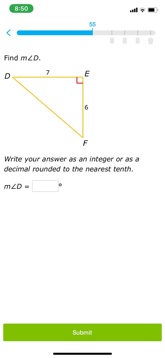 8:50
55
Find mZD.
D
E
6
F
Write your answer as an integer or as a
decimal rounded to the nearest tenth.
mZD =
Submit
