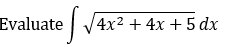 Evaluate v
4x2 + 4x + 5 dx
